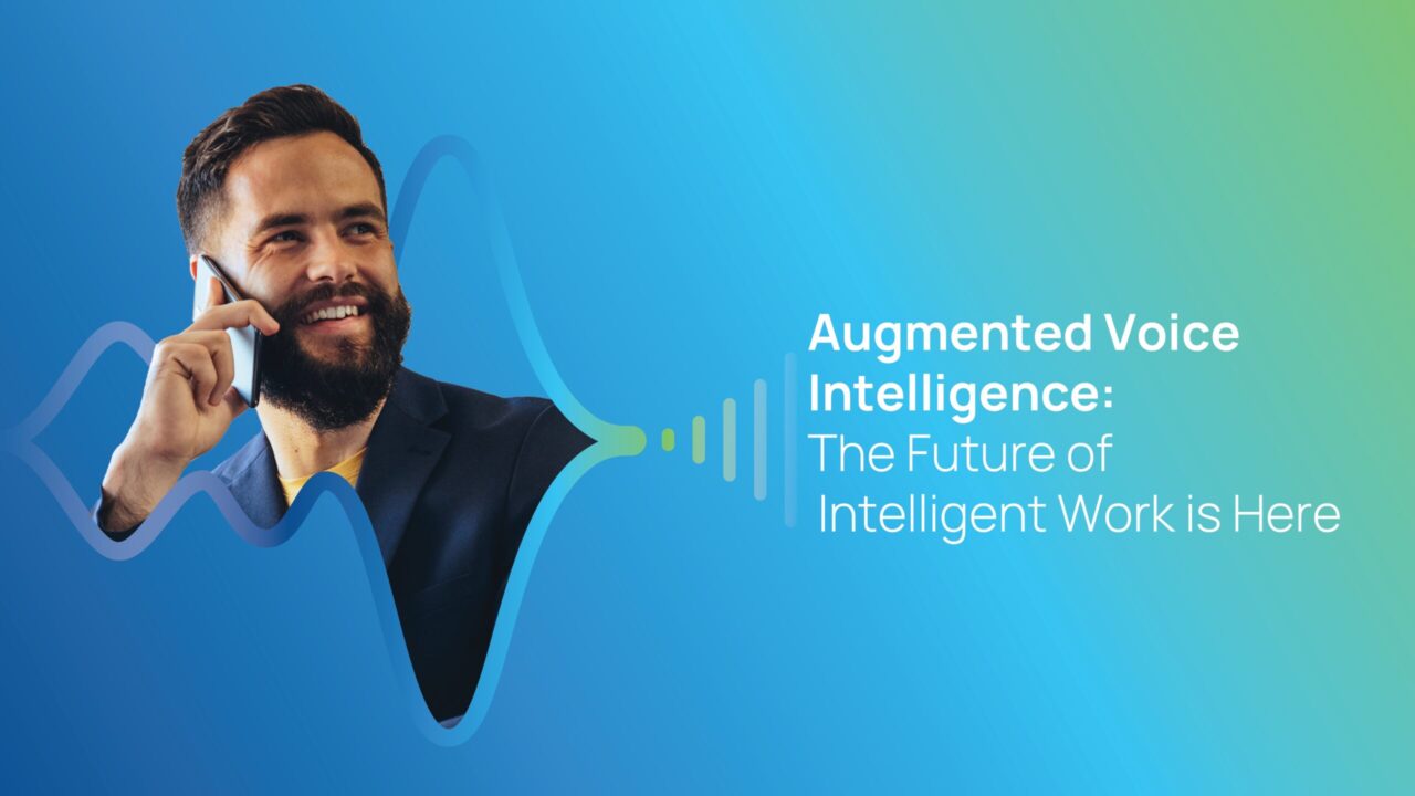 Augmented Voice Intelligence : The Future of Intelligent Work is Here